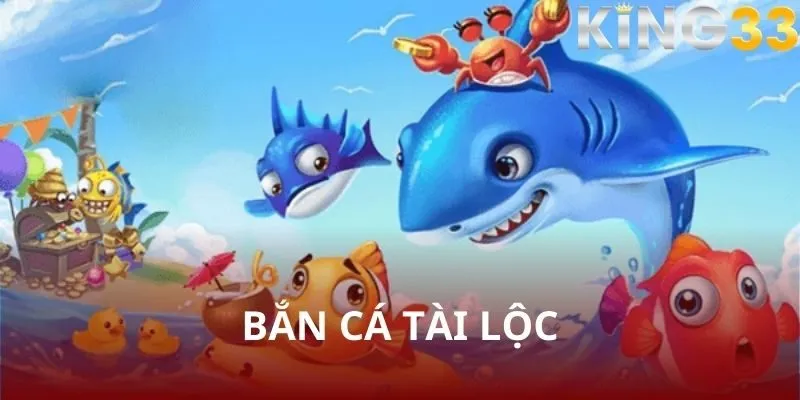 Bắn cá tài lộc - Cơ hội nhận thưởng siêu to khổng lồ