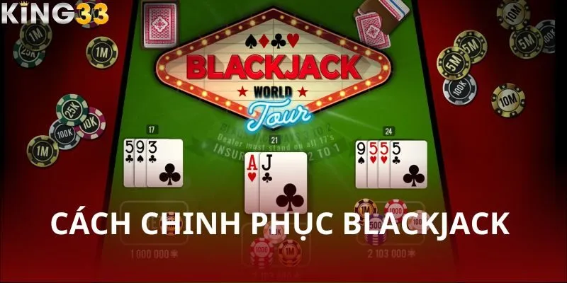 Phương pháp nhanh nhất để nâng cao kỹ năng và thắng Blackjack