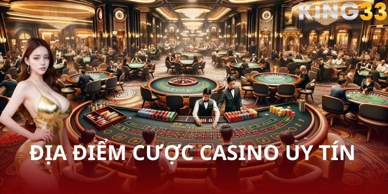 Những địa điểm cược casino uy tín tại Việt Nam