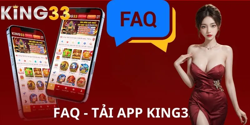 Một vài câu hỏi thường gặp khi tải app KING33