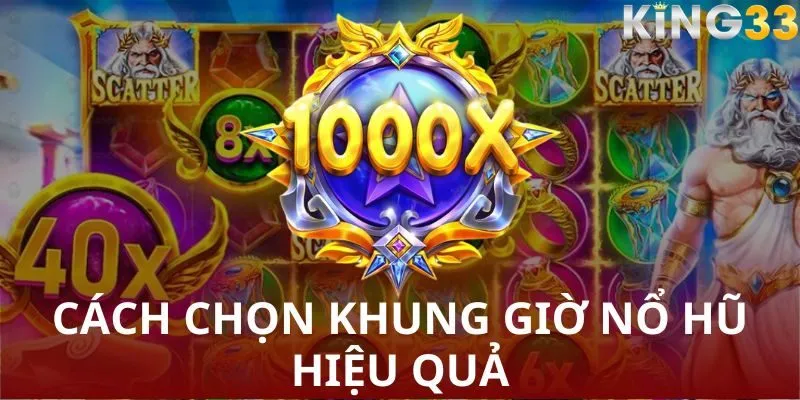 Phương pháp chọn khung giờ nổ hũ hiệu quả - Bí quyết từ các cao thủ