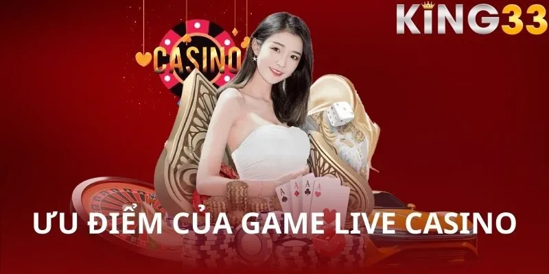 Tất cả điểm mạnh của sảnh Live Casino KING33 