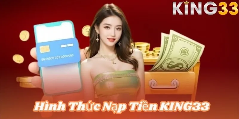 Lựa chọn phương thức thanh toán phù hợp để nạp tiền KING33 thuận tiện nhất