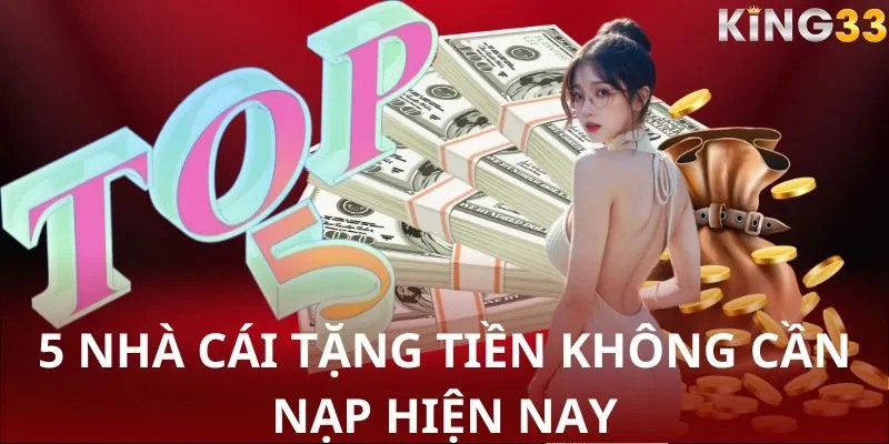 5 nhà cái tặng tiền không cần nạp hiện nay