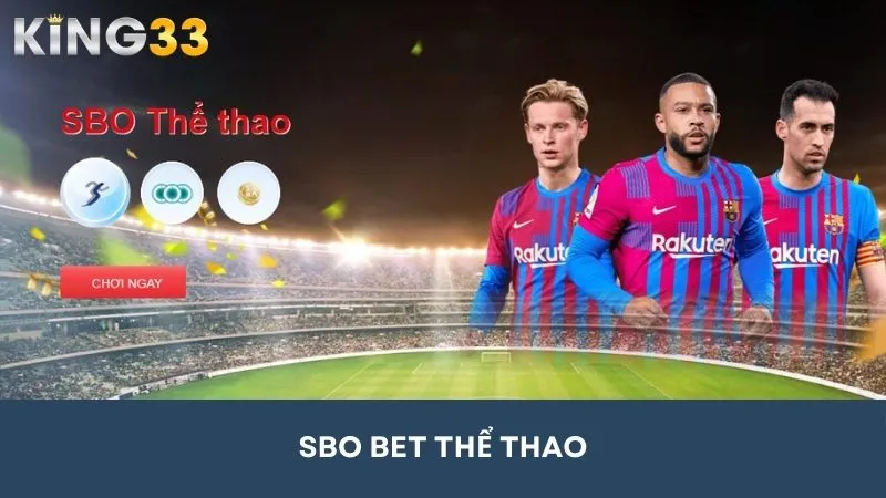 SBO BET - Sân chơi cá cược thể thao đẳng cấp tại King33