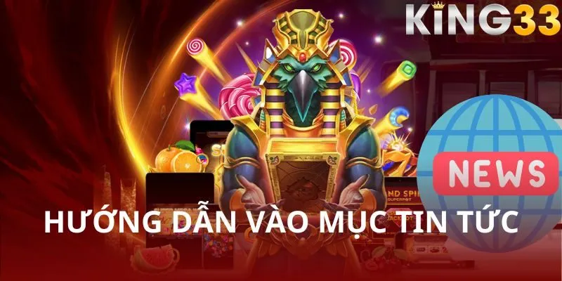 Truy cập tin tức KING33 - Các bước đơn giản để không bỏ lỡ điều quan trọng