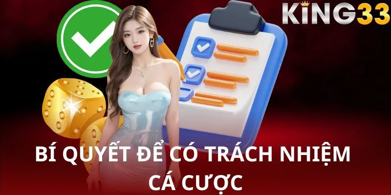 Tổng hợp các cách để tuân thủ trách nhiệm cá cược KING33