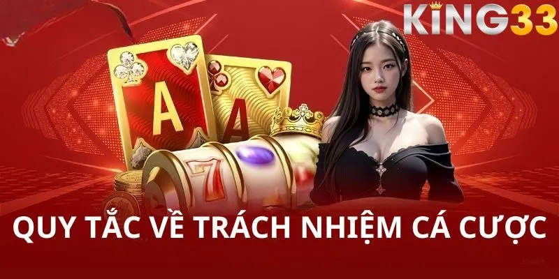 Tổng hợp các quy tắc quan trọng trong trách nhiệm cá cược KING33