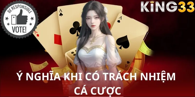 Tuân thủ trách nhiệm cá cược KING33 ngăn ngừa nghiện cờ bạc